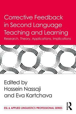 Corrective Feedback in Second Language Teaching and Learning: Research, Theory, Applications, Implications by 