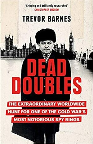 Dead Doubles: Portland Spy Ring and the Hunt for the KGB's Greatest Illegals by Trevor Barnes