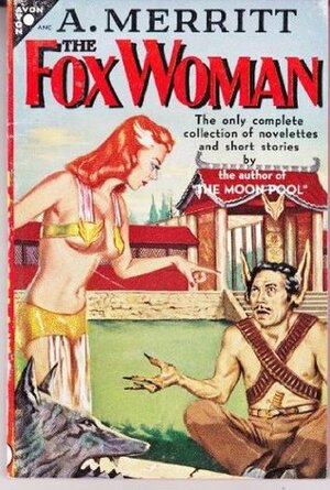 The Fox Woman and Other Stories by A. Merritt