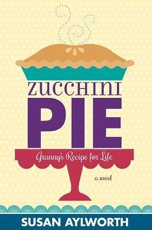 Zucchini Pie by Susan Aylworth, Susan Aylworth