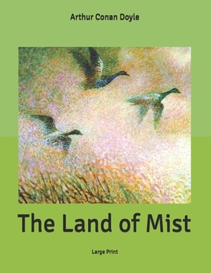 The Land of Mist: Large Print by Arthur Conan Doyle