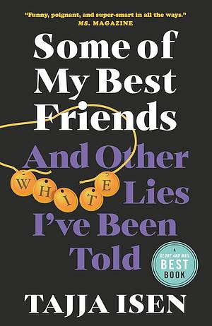 Some of My Best Friends: And Other White Lies I've Been Told by Tajja Isen