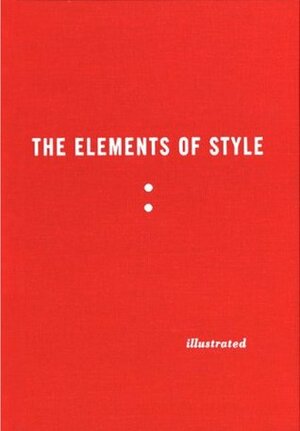 The Elements of Style Illustrated by William Strunk Jr., E.B. White