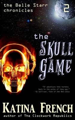 The Skull Game: The Belle Starr Chronicles, Episode 2 by Katina French