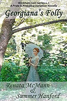 Georgiana's Folly: A Pride & Prejudice Variation Novella by Renata McMann, Summer Hanford