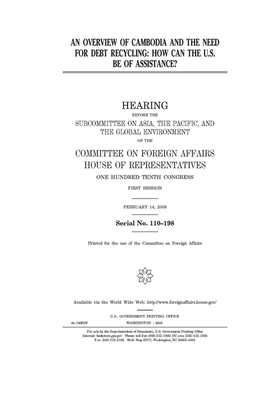 An overview of Cambodia and the need for debt recycling: how can the U.S. be of assistance? by United Stat Congress, Committee on Foreign Affairs (house), United States House of Representatives