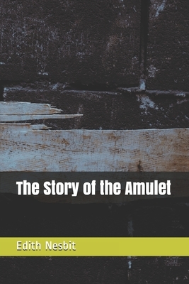 The Story of the Amulet by E. Nesbit