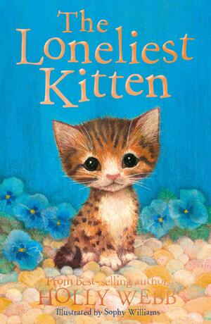 The Loneliest Kitten: 43 by Holly Webb