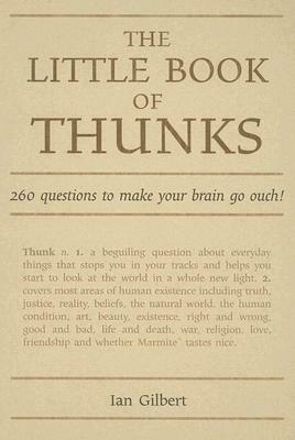 The Little Book of Thunks: 260 Questions to Make Your Brain Go Ouch! by Ian Gilbert
