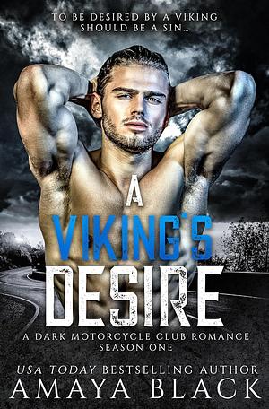 A Viking's Desire: Season One: A Dark Motorcycle Club Romance by Amaya Black, Amaya Black