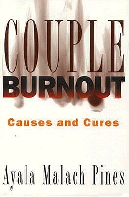 Couple Burnout: Causes and Cures by Ayala Pines