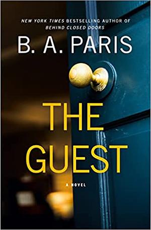 The Guest: Gripping new suspense that reads like true crime from the author of Richard &amp; Judy bestseller The Prisoner by B.A. Paris