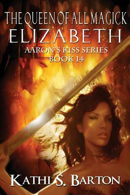 Elizabeth: The Queen of All Magick by Kathi S. Barton