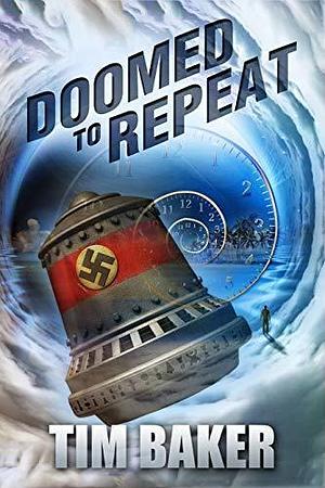 Doomed to Repeat by Tim Baker, Tim Baker