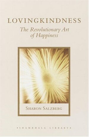 Lovingkindness: The Revolutionary Art of Happiness by Sharon Salzberg