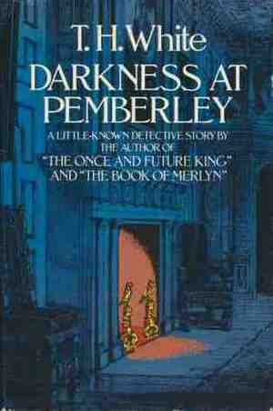 Darkness at Pemberley by T.H. White