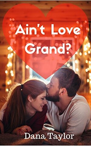 Ain't Love Grand? by Dana Taylor