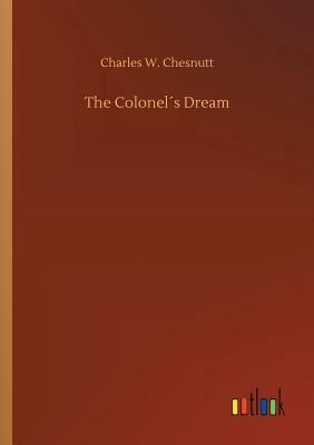 The Colonel´s Dream by Charles W. Chesnutt