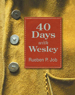 40 Days with Wesley: A Daily Devotional Journey by Rueben P Job