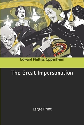 The Great Impersonation: Large Print by Edward Phillips Oppenheim