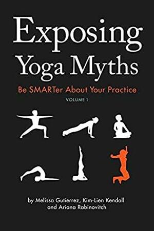 Exposing Yoga Myths, Vol. 1 by Ariana Rabinovitch, Kim-Lien Kendall, Melissa Gutierrez