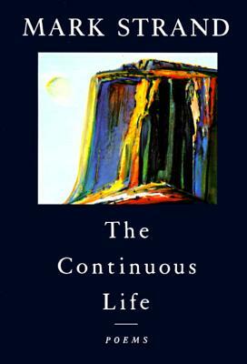The Continuous Life,: Poems by Mark Strand