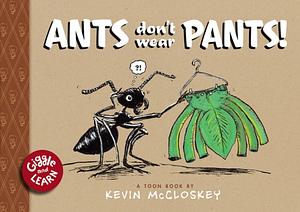 Ants Don't Wear Pants: TOON Level 1 by Kevin McCloskey, Kevin McCloskey