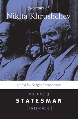 Memoirs of Nikita Khrushchev: Volume 3: Statesman, 1953-1964 by 