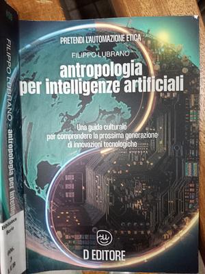 Antropologia per Intelligenze Artificiali. Una guida culturale per la prossima generazione di innovazioni tecnologiche by Filippo Lubrano