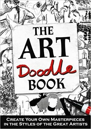 The Art Doodle Book: Create Your Own Masterpieces In The Style Of The Great Artists by Judith Palmer