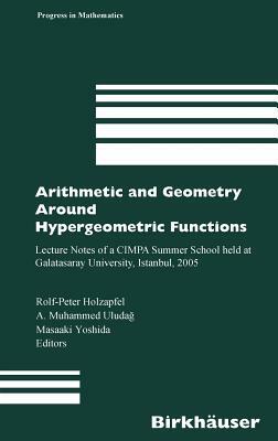 Arithmetic and Geometry Around Hypergeometric Functions: Lecture Notes of a Cimpa Summer School Held at Galatasaray University, Istanbul, 2005 by 