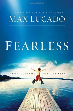 Fearless: Imagine Your Life Without Fear by Max Lucado