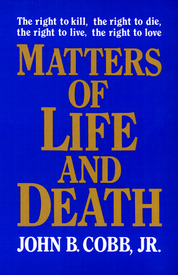 Matters of Life and Death by John B. Cobb Jr