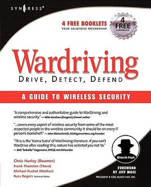 Wardriving: Drive, Detect, Defend: A Guide to Wireless Security by Chris Hurley