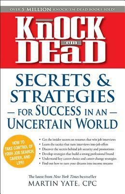 Knock 'em Dead: SecretsStrategies in Uncertain World by Martin Yate