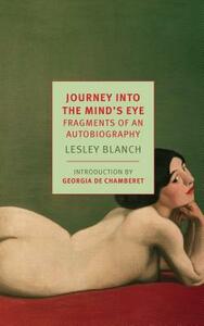 Journey Into the Mind's Eye: Fragments of an Autobiography by Lesley Blanch