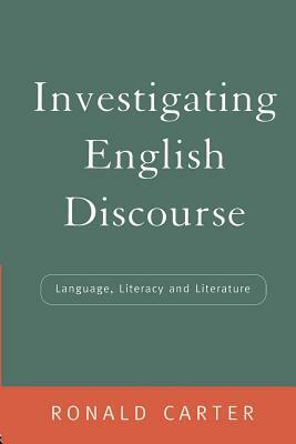 Investigating English Discourse: Language, Literacy, Literature by Ronald Carter