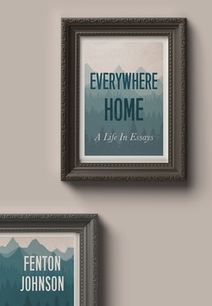 Everywhere Home: A Life in Essays by Fenton Johnson