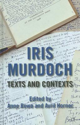 Iris Murdoch: Texts and Contexts by 