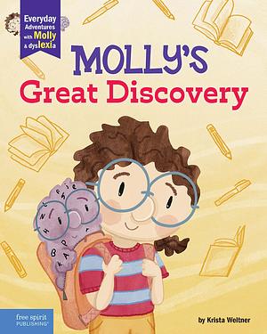 Molly's Great Discovery: A Book about Dyslexia and Self-Advocacy by Krista Weltner