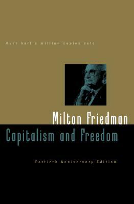 Capitalism and Freedom, Fortieth Anniversary Edition by Milton Friedman