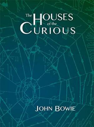 The Houses of the Curious (Parallel #1) by John Bowie