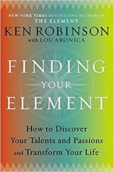 Atrask savo stichiją: pažink save ir atrask savo pašaukimą by Ken Robinson, Lou Aronica
