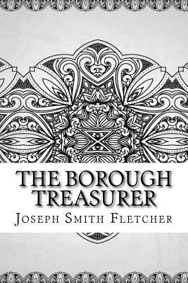 The Borough Treasurer by Joseph Smith Fletcher