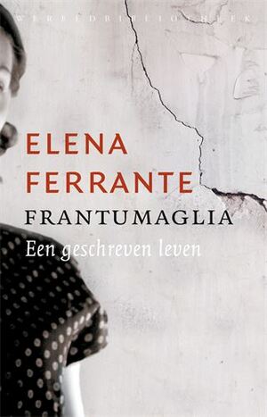 Frantumaglia: Een geschreven leven by Elena Ferrante