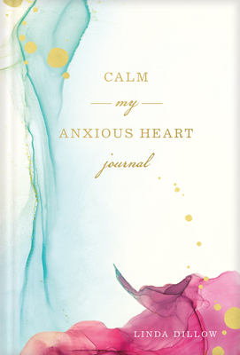 Calm My Anxious Heart Journal by Linda Dillow