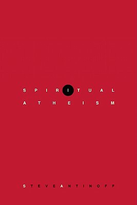 Spiritual Atheism by Steve Antinoff