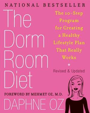 The Dorm Room Diet: The 10-Step Program for Creating a Healthy Lifestyle Plan That Really Works by Daphne Oz