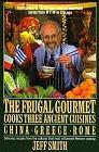 The Frugal Gourmet Cooks Three Ancient Cuisines: China, Greece, and Rome by Jeff Smith