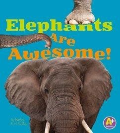 Elephants Are Awesome! by Martha E.H. Rustad